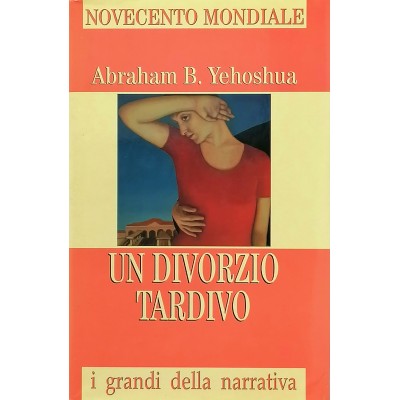 Un Divorzio Tardivo Romanzo Abraham B. Yehoshua Novecento Mondiale