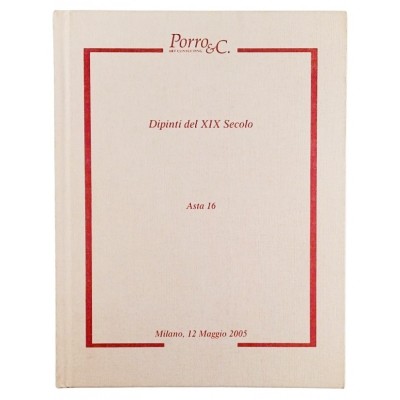 Arte Dipinti XIX secolo Catalogo Porro & C Asta n 16/2005