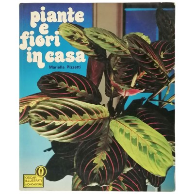 Piante e Fiori in Casa Mariella Pizzetti Oscar Illustrati Mondadori 1987