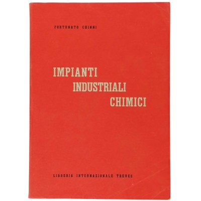 Impianti Industriali Chimici 1 Fortunato Chinni Libreria I.Treves 1977