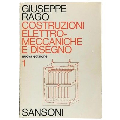 Costruzioni Elettro-Meccaniche e Disegno 1 G. Rago Sansoni Editore 1976