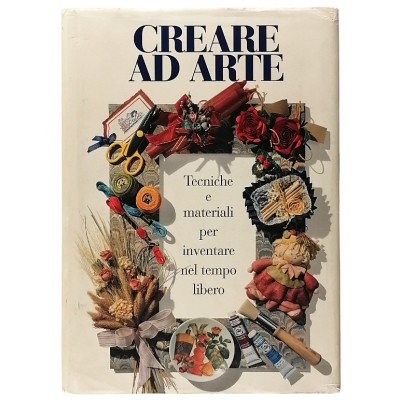 Creare Ad Arte Tecniche E Materiali Per Il Tempo Libero Demetra 1998