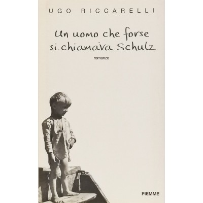 Un uomo che forse si chiamava Schulz Ugo Riccarelli Edizioni PIEMME 1998
