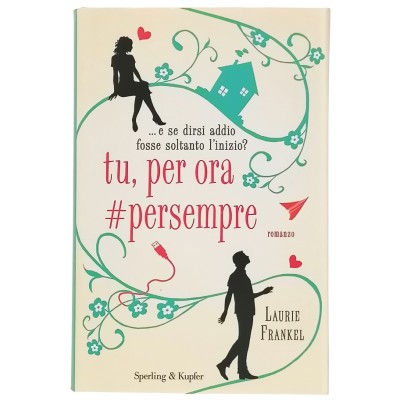 Tu per ora per sempre Laurie Frankel Sperling & Kupfer 2013