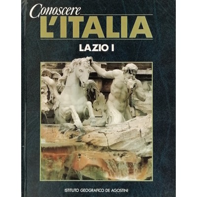 Conoscere L’Italia Lazio volume I Istituto Geografico De Agostini 1990