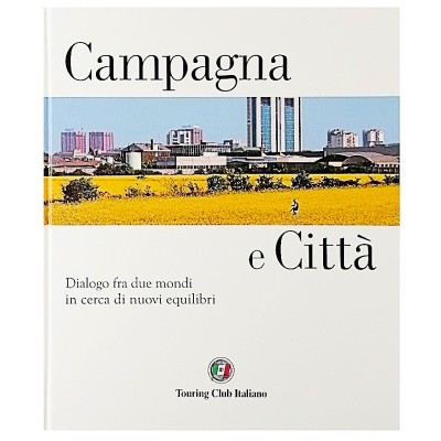 Campagna e Città Dialogo fra due mondi in cerca di nuovi equilibri TCI 2011