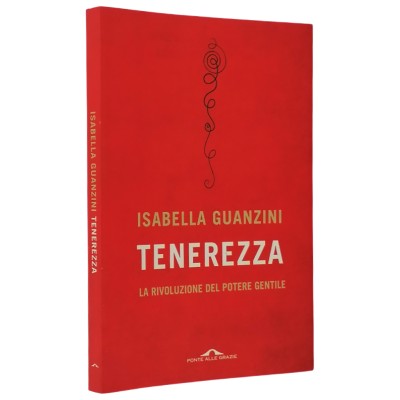 Tenerezza La Rivoluzione del Potere Gentile Isabella Guanzini Ponte alle Grazie 2016