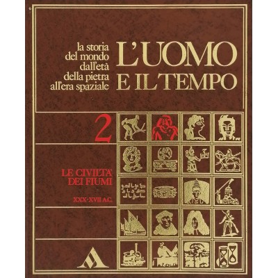 L'Uomo e il suo Tempo 2 Le Civiltà dei Fiumi XXX-XVII AC Mondadori 1972