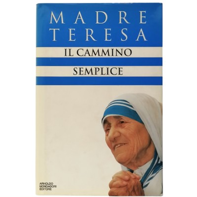 Il Cammino Semplice Madre Teresa Arnoldo Mondadori Editore 1995