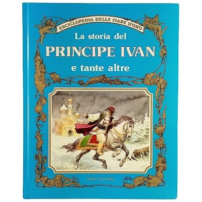 La storia del Principe Ivan Dami Enciclopedia delle Fiabe D'Oro Editore 1992
