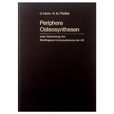Periphere Osteosynthesen Heim - M Pfeiffer Springer Verlag 1972