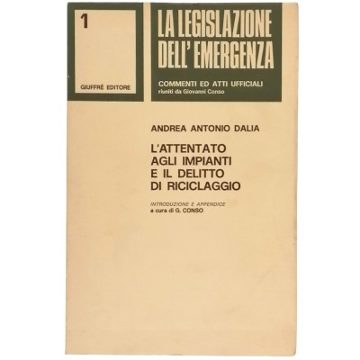 L'attentato agli impianti e il delitto di riciclaggio Andrea Antonio Dalia Giuffrè Editore 1979