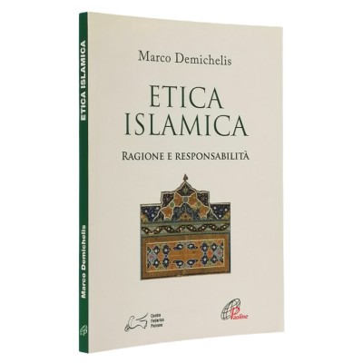 Etica Islamica Ragione e Responsabilità Marco Demichelis Paoline Editoriale 2016