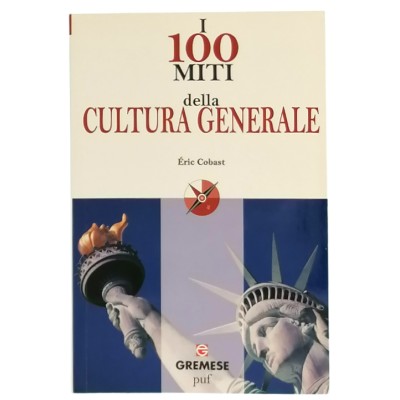 I 100 Miti della Cultura Generale Eric Cobast Edizioni Gremese 2010