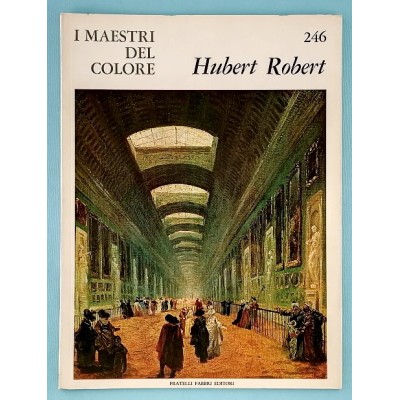 Arte Hubert Robert Monografia I Maestri del Colore n 246 Fabbri Editore 1966
