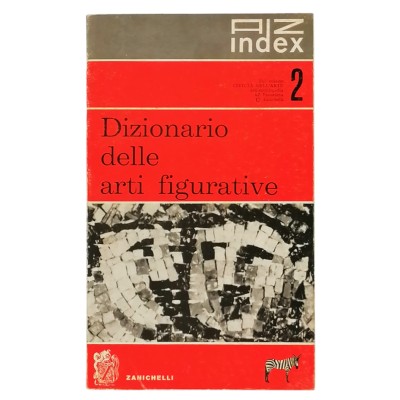 Dizionario delle Arti Figurative A Z Index Editoriale Aurora Zanichelli 1969
