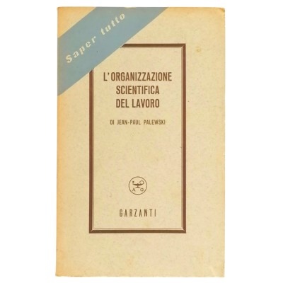 L'Organizzazione Scientifica del Lavori Saggio di J.P. Palewski Garzanti 1951