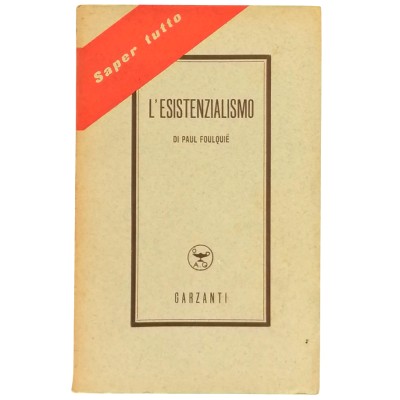 L'Esistenzialismo Saggio di Paul Foulquiè Aldo Garzanti 1951