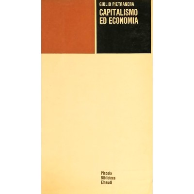Capitalismo ed Economia Saggio di Economia di Giulio Pietranera Einaudi 1966