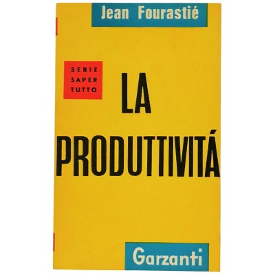 La Produttività saggio di Economia di Jean Fourastiè Garzanti Editore 1956