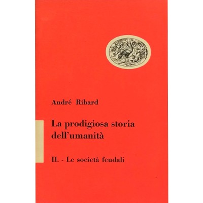 La Prodigiosa Storia Dell’Umanità II Le Società Feudali A. Ribard Einaudi 1954