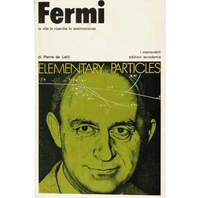 Fermi La Vita Le Ricerche Le Testimonianze P. de Latil Edizioni Accademia 1974