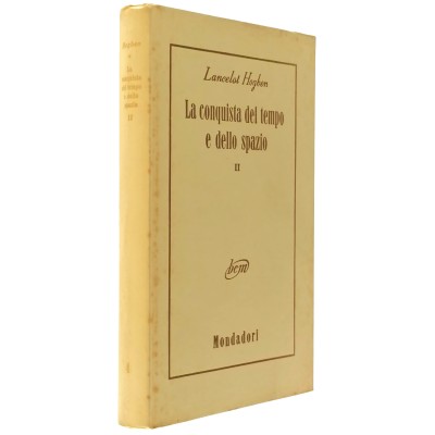 La Conquista del Tempo e dello Spazio II Lancelot Hogben B.C. Mondadori 1953
