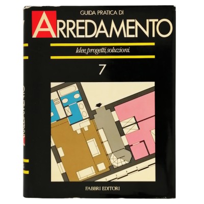 Guida Pratica di Arredamento Idee Progetti Soluzioni volume 7 Fabbri Editori 1987