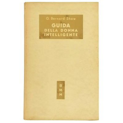 Guida della Donna Intelligente Saggistica Divulgativa di G.B.Shaw Mondadori 1950