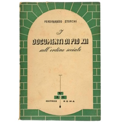 I Documenti di Pio XII sull'Ordine Sociale Ferdinando Storchi Editrice A.V.E. 1944