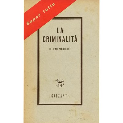 La Criminalità Storia e Società Saggio di Jean Marquiset Garzanti Editore 1950