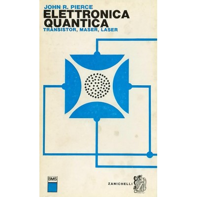 Elettronica Quantica Transistor Maser Laser John R. Pierce Zanichelli 1967