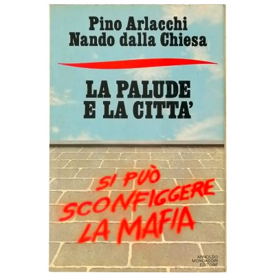 La Palude e la Città La Mafia Pino Arlacchi-Nando dalla Chiesa Mondadori 1987