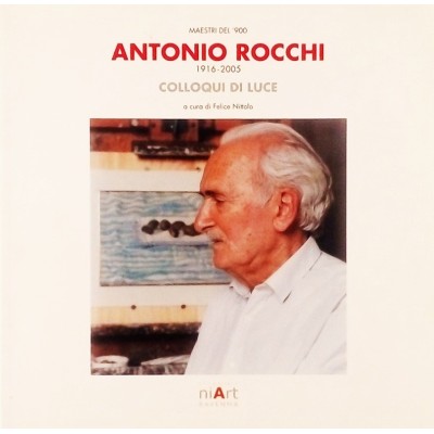Antonio Rocchi 1916-2005 Maestri del 900 Colloqui di Luce NIART Ravenna 2009