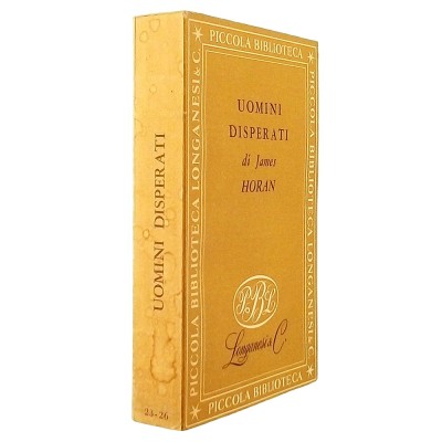 Uomini disperati Romanzo di James Horan Casa Editrice Longanesi & C 1951