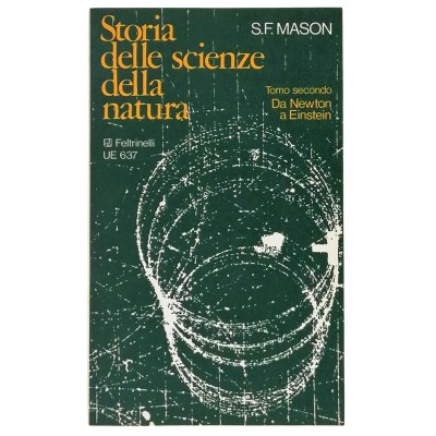 Storia Delle Scienze Della Natura tomo secondo Da Newton A Einstein S.F.Mason