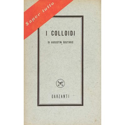 I Colloidi Augustin Boutaric Il Punto della Conoscenza Contemporanea Garzanti 1952
