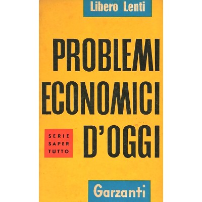 Problemi Economici D’Oggi Libero Lenti Serie Sapere Tutto Garzanti Editore 1956