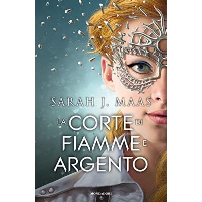 La corte di fiamme e argento Maas Sarah J Valentini Claudia Leonzio Elisa Mondadori