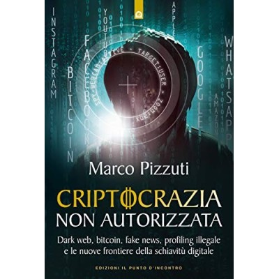 Criptocrazia non autorizzata Dark web bitcoin profiling illegale e le nuove frontiere della schiavitù digitale