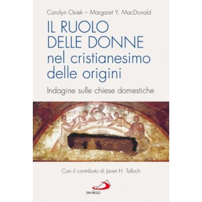 Il ruolo delle donne nel cristianesimo delle origini Indagine sulle chiese domestiche