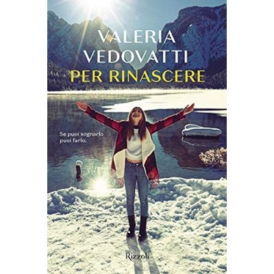 Per rinascere Vedovatti Valeria Rizzoli