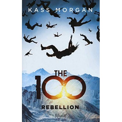 The 100 Rebellion Morgan Kass Scotto di Santillo Maria Concetta Rizzoli
