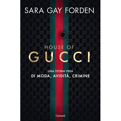 House of Gucci Una storia vera di moda avidità crimine Forden Sara Gay Cristiani Bettina Garzanti