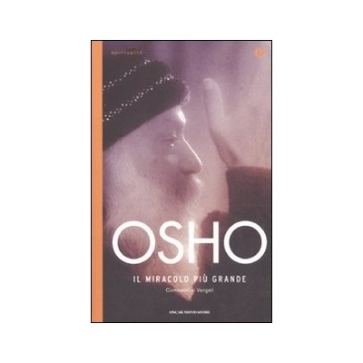 Il miracolo più grande Commento ai Vangeli Osho Videha Swami Anand Mondadori