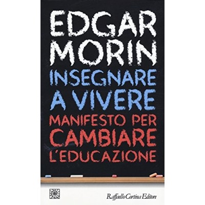 Insegnare a vivere Manifesto per cambiare l'educazione Morin Edgar Lazzari Susanna Lazzari Susanna Raffaello Cortina Editore