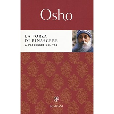 La forza di rinascere A passeggio nel Tao Osho Videha A Bompiani