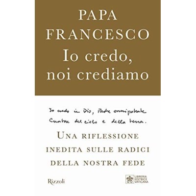 Io credo noi crediamo Una riflessione inedita sulle radici della nostra fedePozza Marco Rizzoli