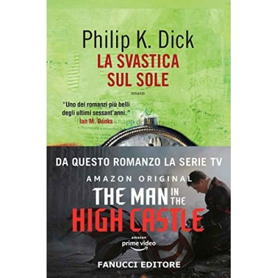 La svastica sul sole Dick Philip K Pagetti Carlo Nati Maurizio Fanucci