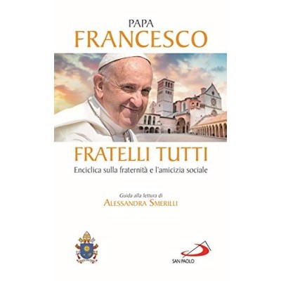 Fratelli tutti Enciclica sulla fraternità e l'amicizia sociale Francis Pope Smerilli Alessandra